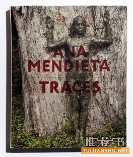 《Traces》，作者：Ana Mendieta，出版：Hayward Publishing推荐人：Anne-Celine Jaeger。