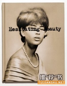 《Hesitating Beauty》，作者：Joshua Lutz，出版：Schilt Publishing，推荐人：Susan Bright，《photography》杂志主编及撰稿人，《Home Truths: Photography and Motherhood》作者。