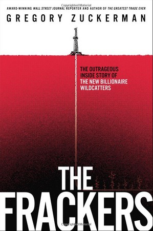 The Frackers: The Outrageous Inside Story of the New Billionaire Wildcatters（《页岩气压裂者：亿万富豪投机者背后的惊人故事》）